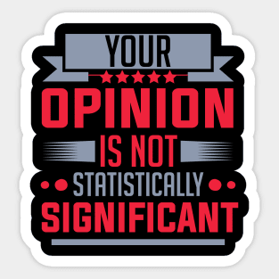 humor Statistically Significant Opinion mom saying design text cool sarcasm Sticker